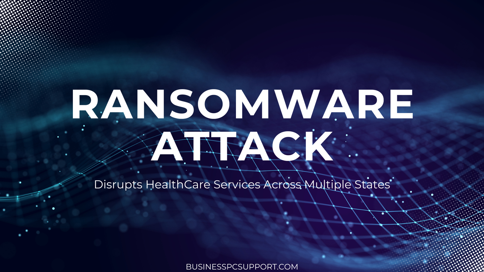 RANSOMWARE ATTACK HEALTHCARE