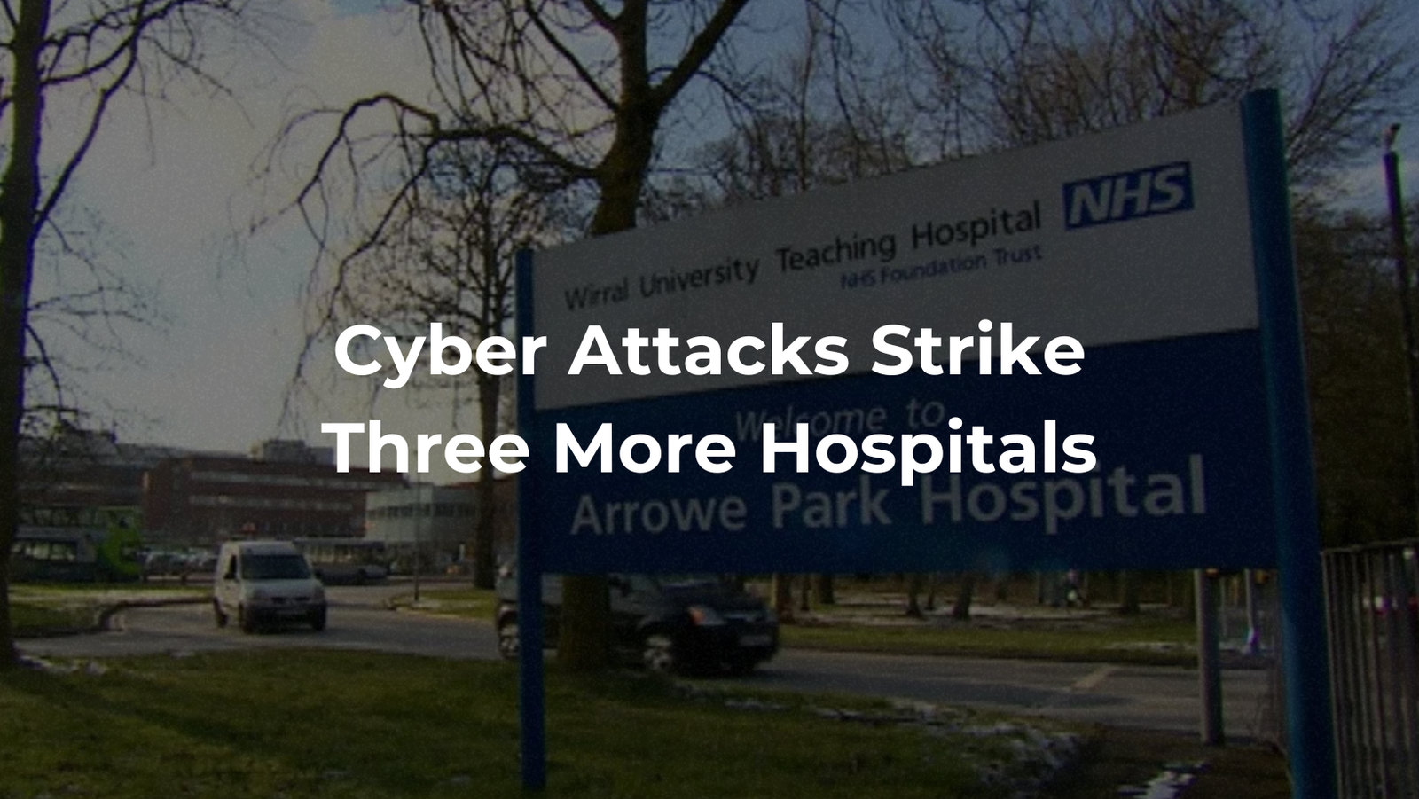 Cyber Attacks Strike Three More Hospitals in Merseyside