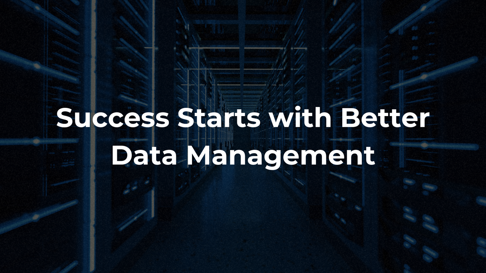 Success Starts with Better Data Management