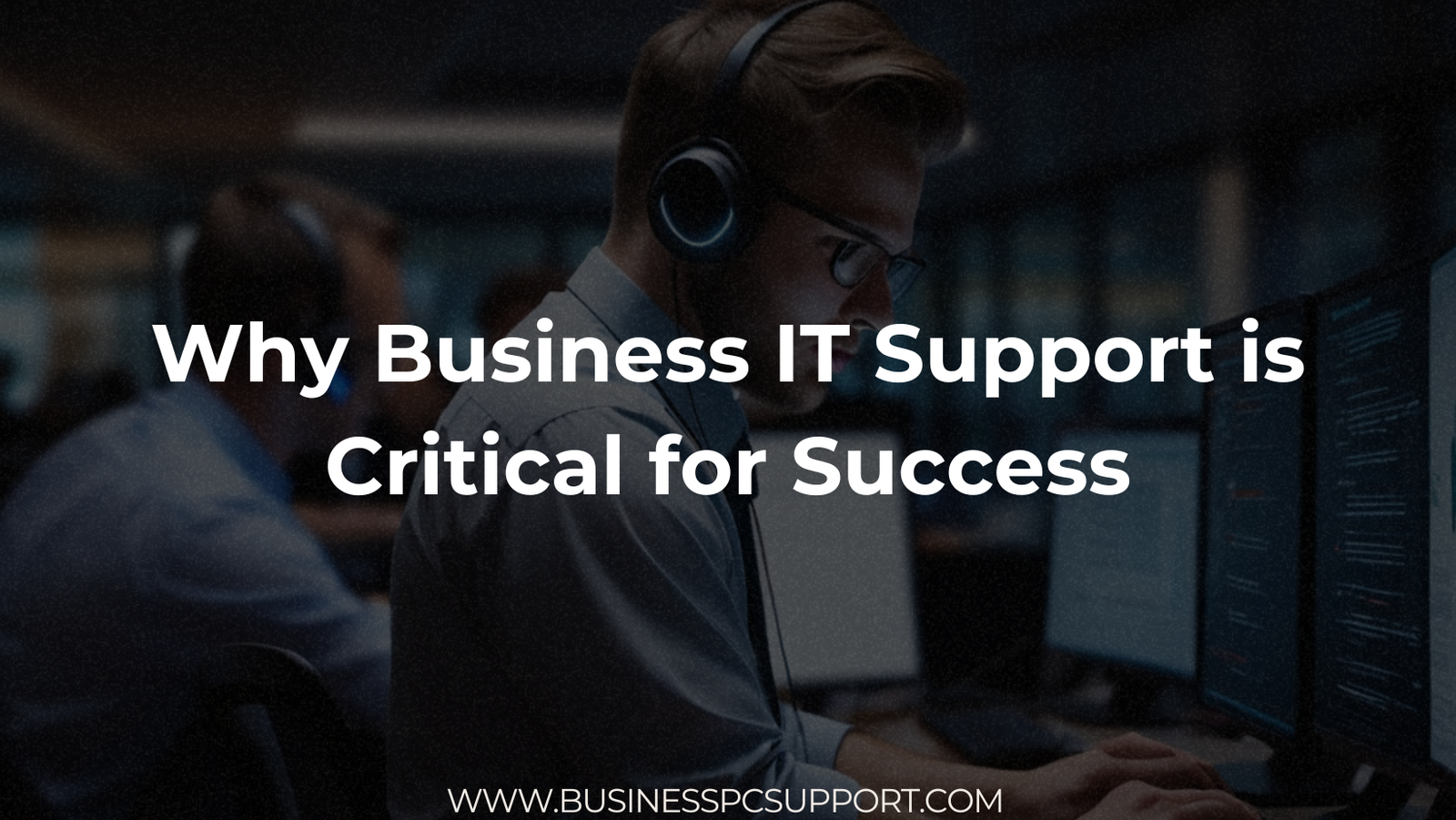 Why Business IT Support is Critical for Success