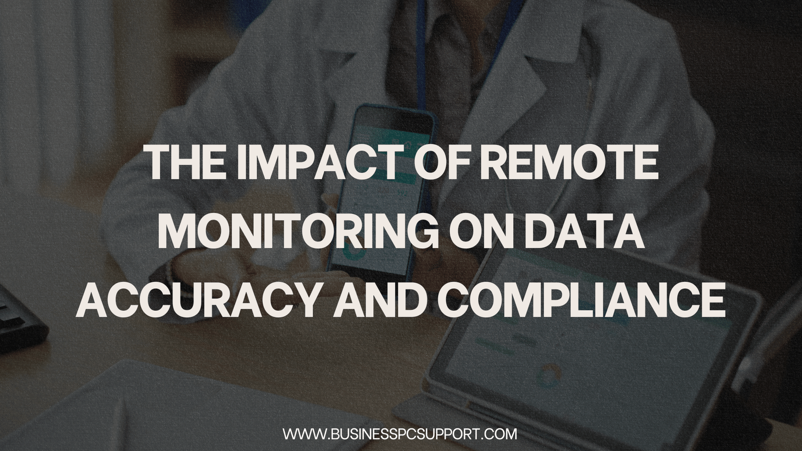 The Impact of Remote Monitoring on Data Accuracy and Compliance