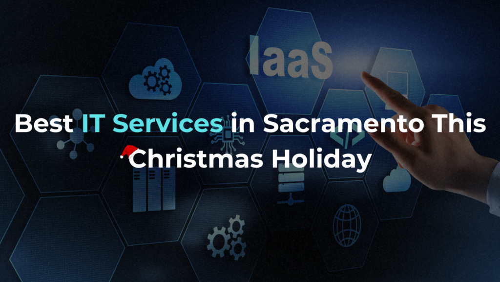 Best IT Services in Sacramento This Christmas Holiday