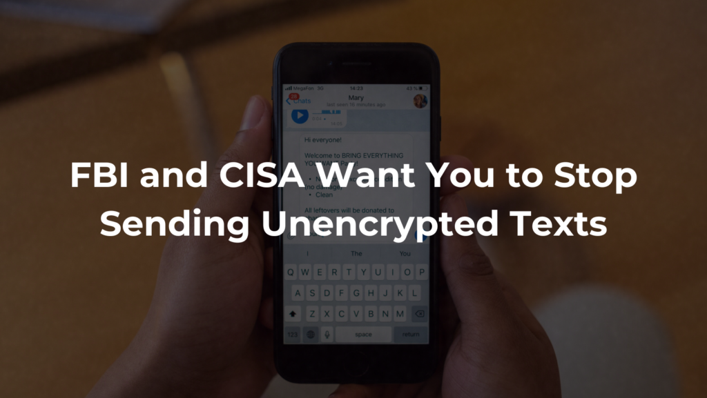 FBI and CISA Want You to Stop Sending Unencrypted Texts