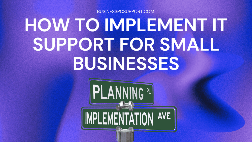 How to Implement IT Support for Small Businesses