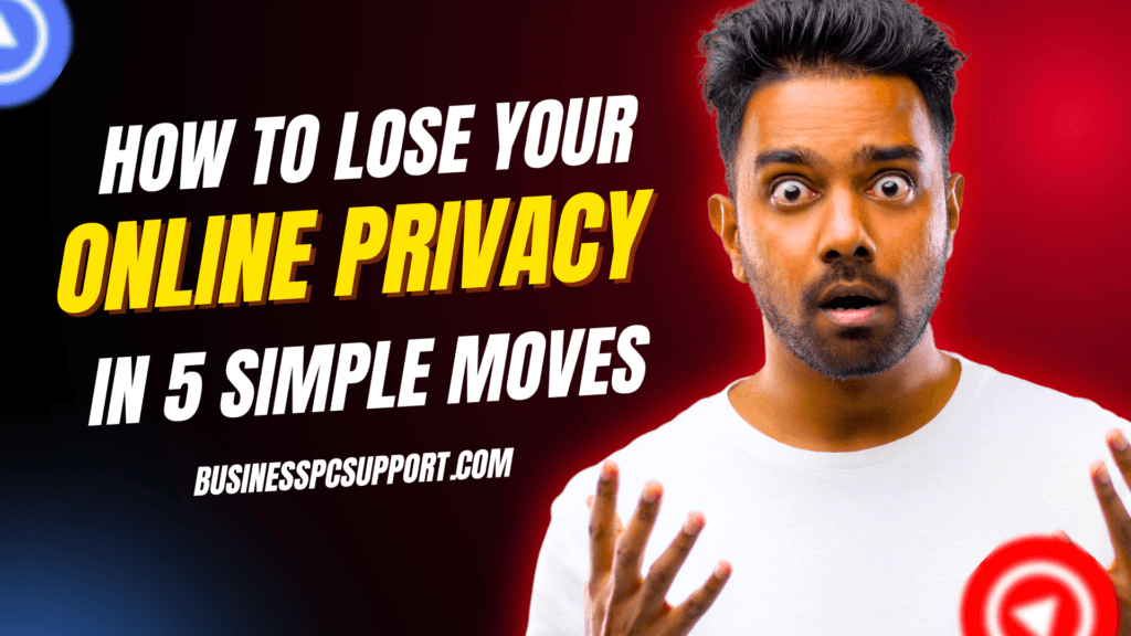 How to Lose Your Online Privacy in 5 Simple Moves