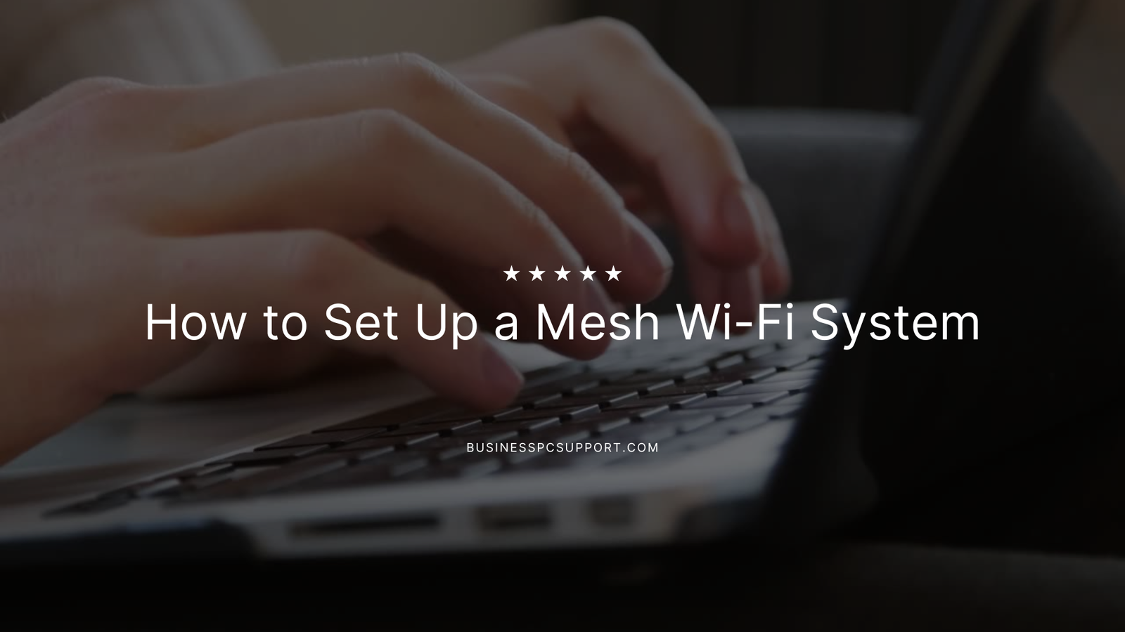 How to Set Up a Mesh Wi-Fi System A Step-by-Step Guide for Seamless Connectivity