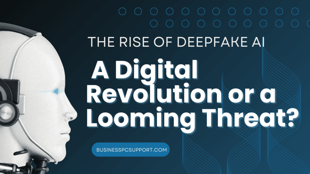 The Rise of Deepfake AI A Digital Revolution or a Looming Threat