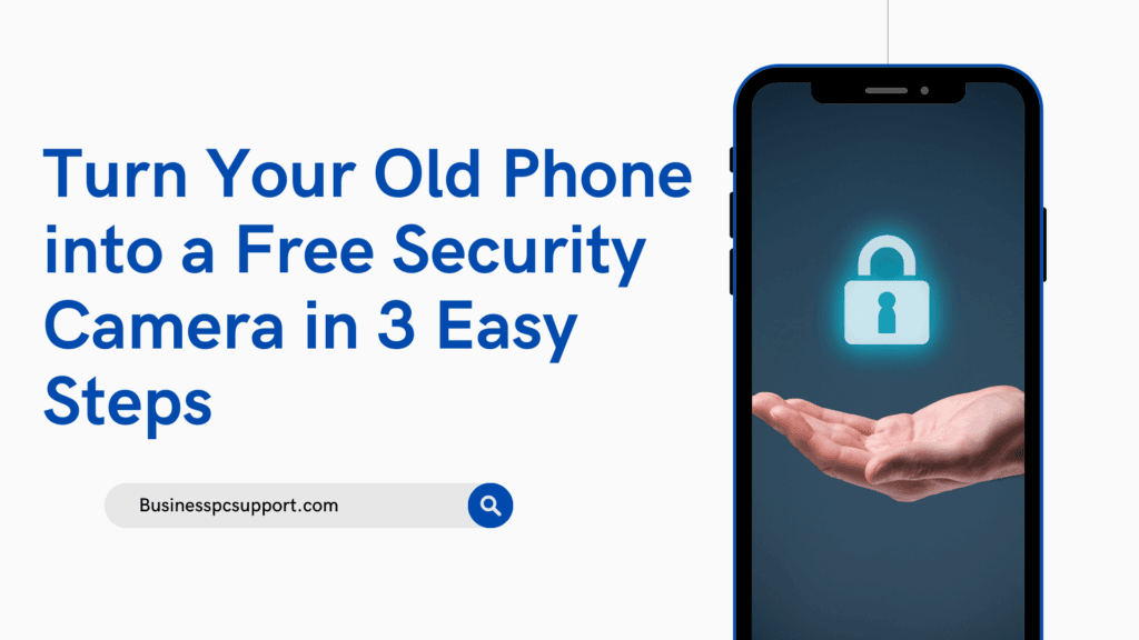 Turn Your Old Phone into a Free Security Camera in 3 Easy Steps
