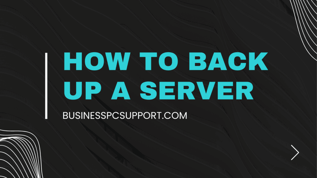 How to Back Up a Server: A Step-by-Step Guide for Businesses 6 How to Back Up a Server