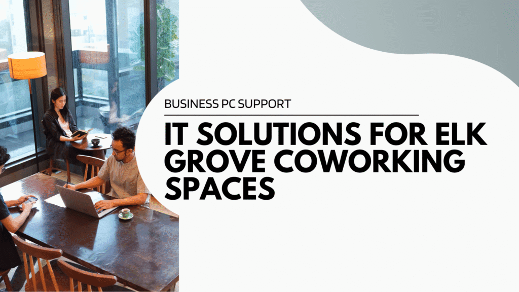 IT Solutions for Elk Grove Coworking Spaces