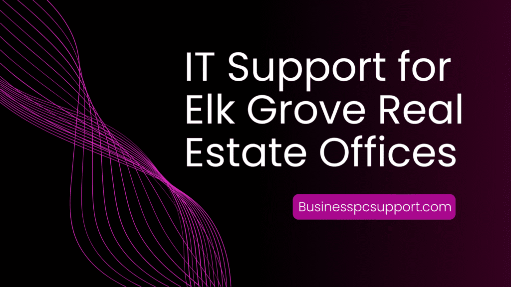 IT Support for Elk Grove Real Estate Offices