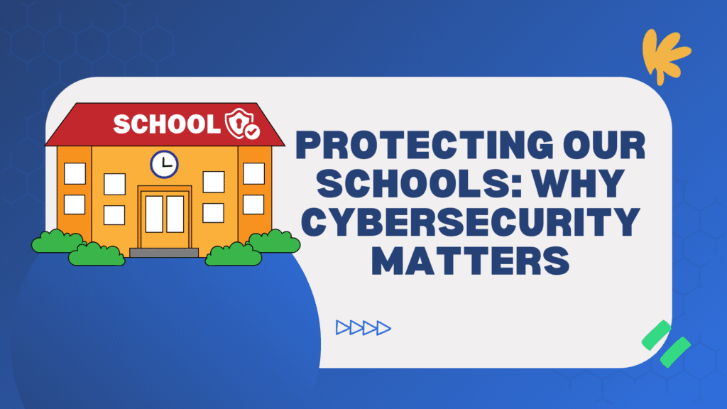 Protecting Our Schools Why Cybersecurity Matters